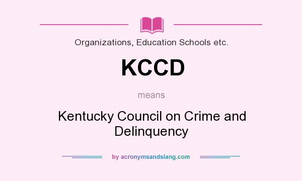 What does KCCD mean? It stands for Kentucky Council on Crime and Delinquency