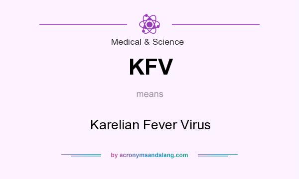 What does KFV mean? It stands for Karelian Fever Virus