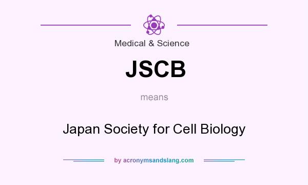 What does JSCB mean? It stands for Japan Society for Cell Biology