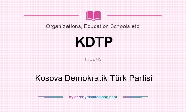 What does KDTP mean? It stands for Kosova Demokratik Türk Partisi