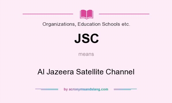 What does JSC mean? It stands for Al Jazeera Satellite Channel