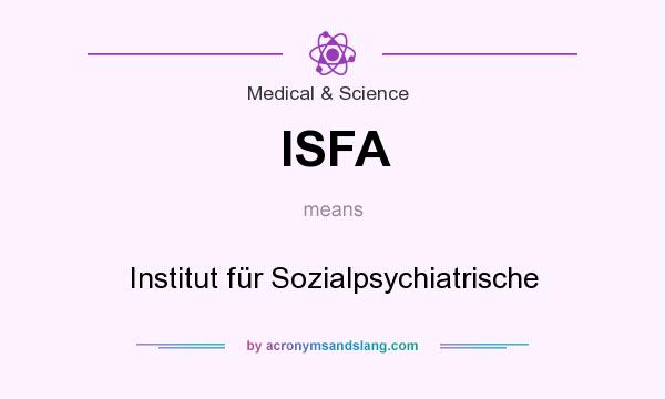 What does ISFA mean? It stands for Institut für Sozialpsychiatrische