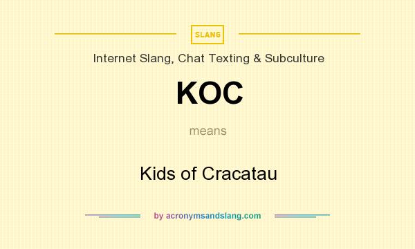 What does KOC mean? It stands for Kids of Cracatau