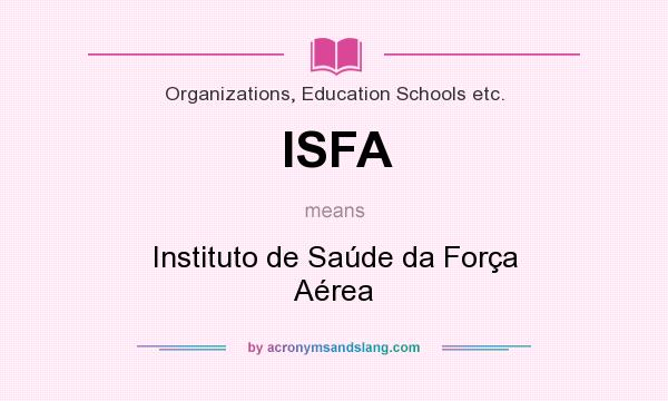 What does ISFA mean? It stands for Instituto de Saúde da Força Aérea
