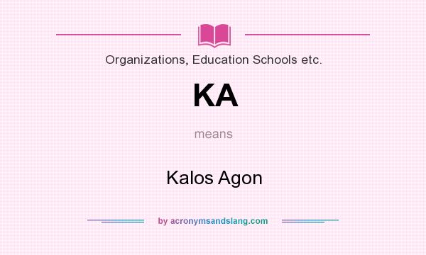What does KA mean? It stands for Kalos Agon
