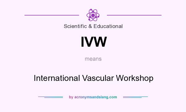 What does IVW mean? It stands for International Vascular Workshop