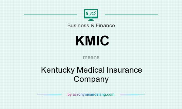 What does KMIC mean? It stands for Kentucky Medical Insurance Company