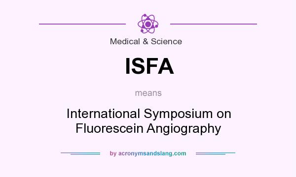 What does ISFA mean? It stands for International Symposium on Fluorescein Angiography