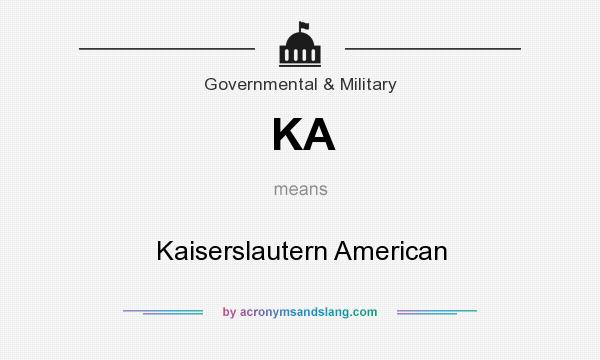 What does KA mean? It stands for Kaiserslautern American