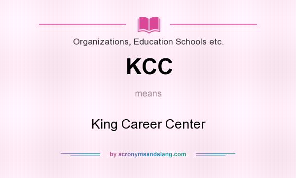 What does KCC mean? It stands for King Career Center