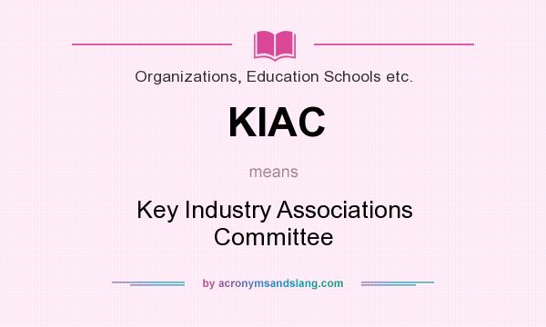 What does KIAC mean? It stands for Key Industry Associations Committee