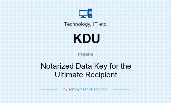 What does KDU mean? It stands for Notarized Data Key for the Ultimate Recipient