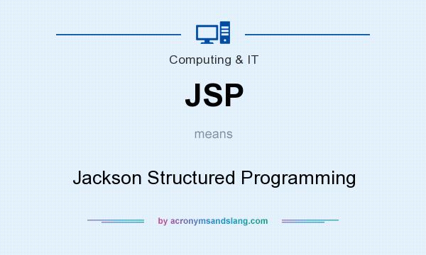 What does JSP mean? It stands for Jackson Structured Programming