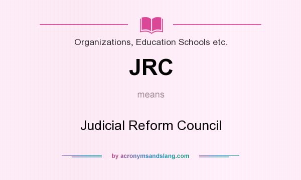 What does JRC mean? It stands for Judicial Reform Council