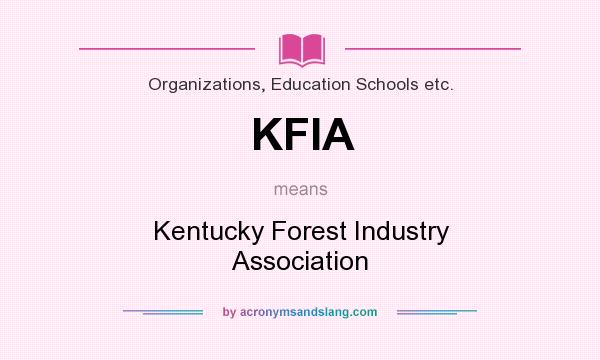 What does KFIA mean? It stands for Kentucky Forest Industry Association