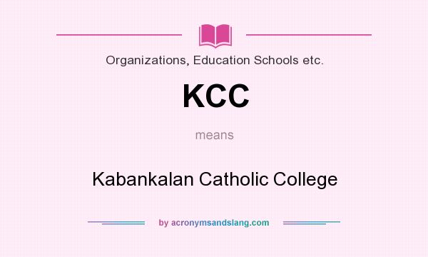 What does KCC mean? It stands for Kabankalan Catholic College