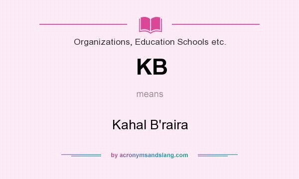 What does KB mean? It stands for Kahal B`raira