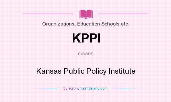 What does KPPI mean? It stands for Kansas Public Policy Institute