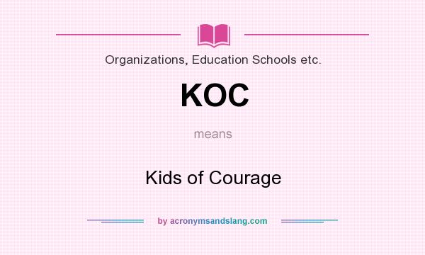 What does KOC mean? It stands for Kids of Courage