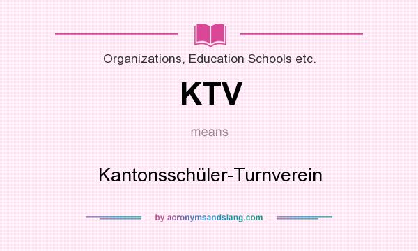 What does KTV mean? It stands for Kantonsschüler-Turnverein