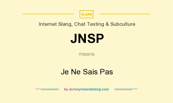 What does JNSP mean? It stands for Je Ne Sais Pas