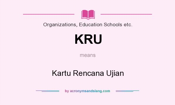 What does KRU mean? It stands for Kartu Rencana Ujian
