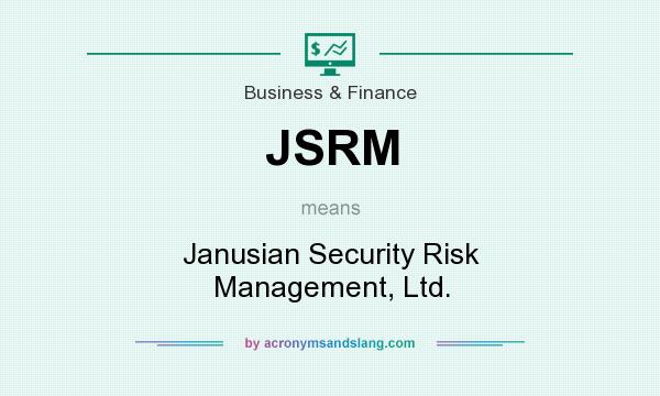 What does JSRM mean? It stands for Janusian Security Risk Management, Ltd.