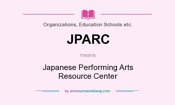 What does JPARC mean? It stands for Japanese Performing Arts Resource Center