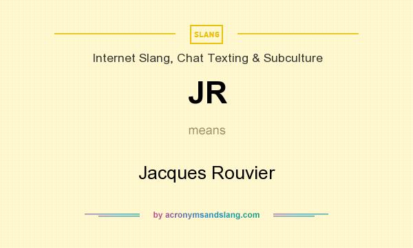 What does JR mean? It stands for Jacques Rouvier
