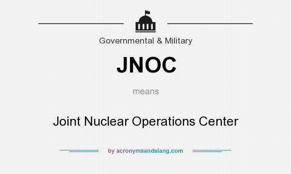 What does JNOC mean? It stands for Joint Nuclear Operations Center