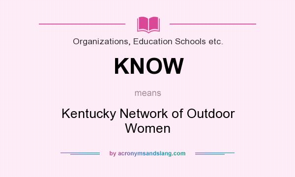What does KNOW mean? It stands for Kentucky Network of Outdoor Women