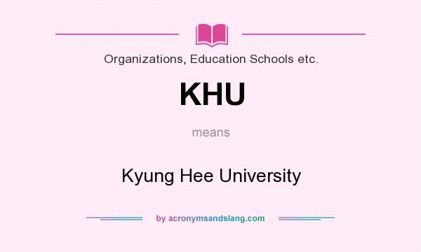 What does KHU mean? It stands for Kyung Hee University
