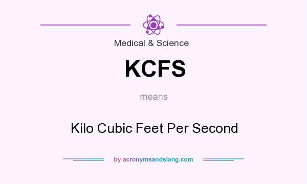 What does KCFS mean? It stands for Kilo Cubic Feet Per Second