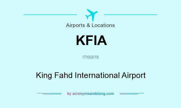 What does KFIA mean? It stands for King Fahd International Airport