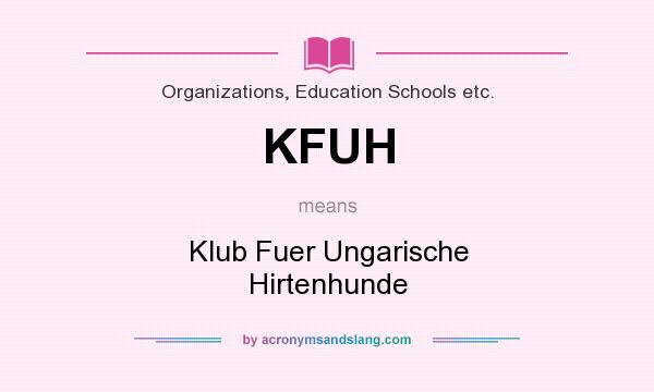 What does KFUH mean? It stands for Klub Fuer Ungarische Hirtenhunde