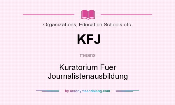 What does KFJ mean? It stands for Kuratorium Fuer Journalistenausbildung