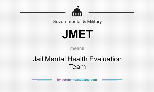 What does JMET mean? It stands for Jail Mental Health Evaluation Team