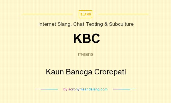 What does KBC mean? It stands for Kaun Banega Crorepati