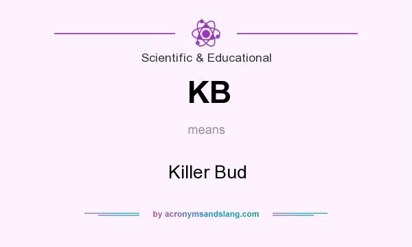 What does KB mean? It stands for Killer Bud