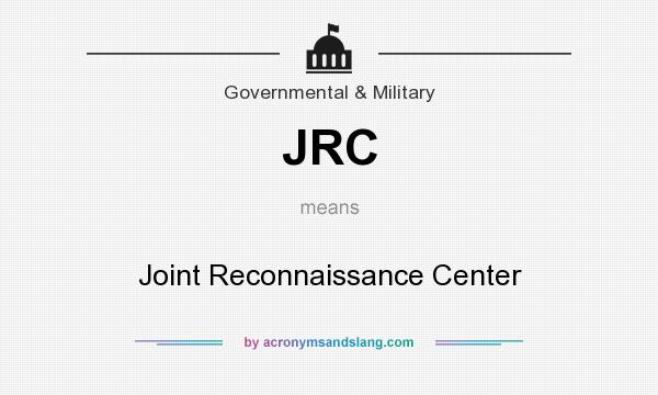 What does JRC mean? It stands for Joint Reconnaissance Center