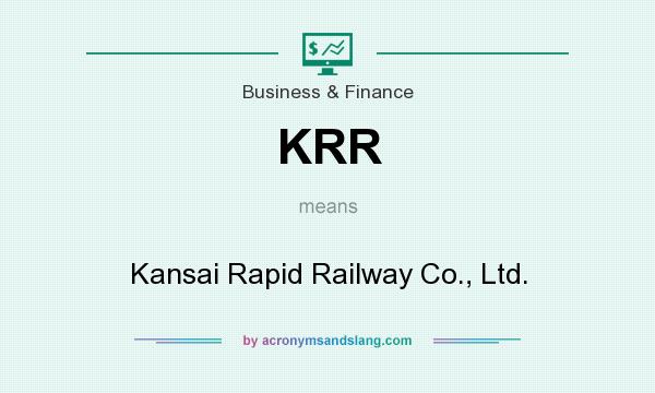 What does KRR mean? It stands for Kansai Rapid Railway Co., Ltd.