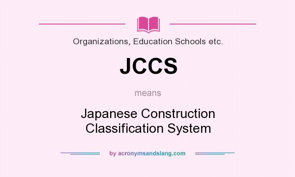 What does JCCS mean? It stands for Japanese Construction Classification System