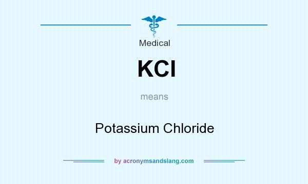 What does KCl mean? It stands for Potassium Chloride