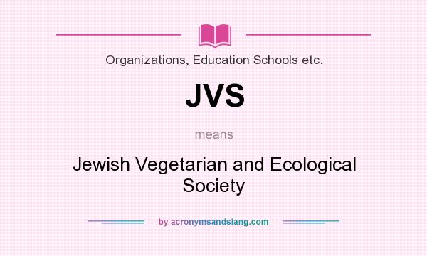 What does JVS mean? It stands for Jewish Vegetarian and Ecological Society
