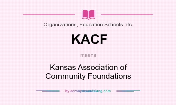 What does KACF mean? It stands for Kansas Association of Community Foundations