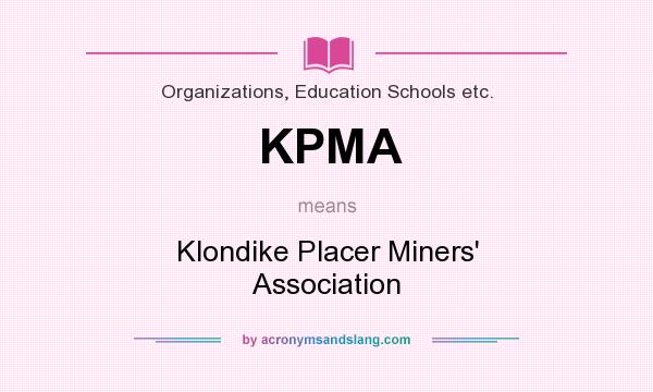 What does KPMA mean? It stands for Klondike Placer Miners` Association