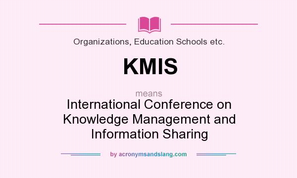 What does KMIS mean? It stands for International Conference on Knowledge Management and Information Sharing