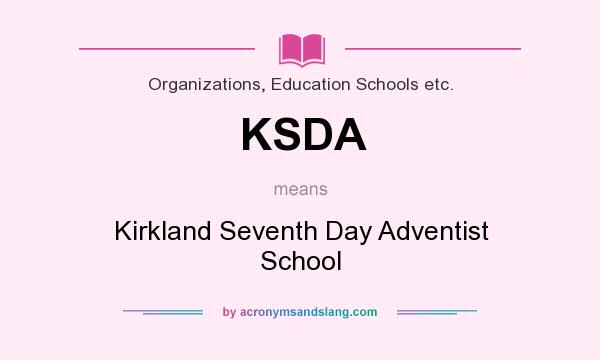 What does KSDA mean? It stands for Kirkland Seventh Day Adventist School