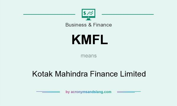 What does KMFL mean? It stands for Kotak Mahindra Finance Limited