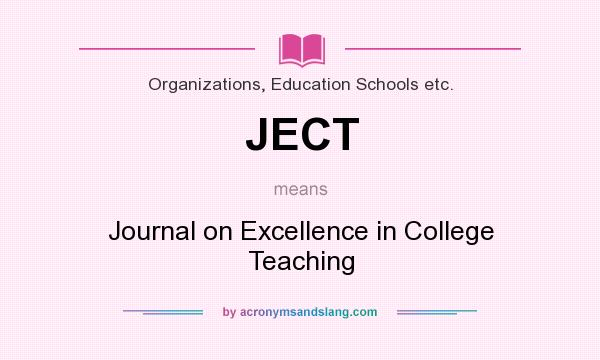 What does JECT mean? It stands for Journal on Excellence in College Teaching